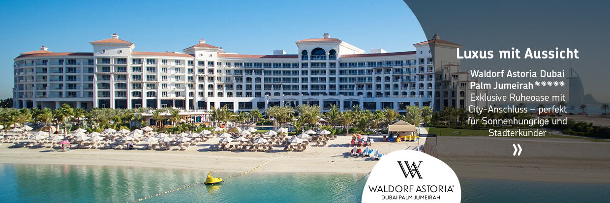 Luxuriöses Hotelgebäude mit mehreren Stockwerken, umgeben von Palmen und Liegen am Strand. Sicht auf das Waldorf Astoria Dubai Palm Jumeirah. Text: 'Luxus mit Aussicht', 'Waldorf Astoria Dubai *****', 'Exklusive Ruheoase mit City-Anschluss - perfekt für S